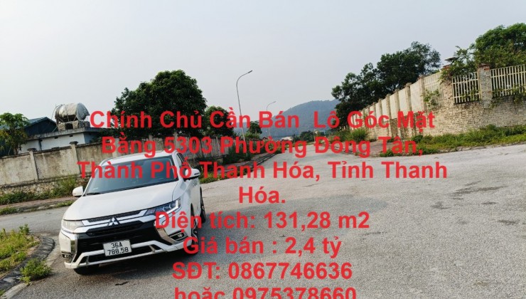 Chính Chủ Cần Bán  Lô Góc Mặt Bằng 5303 Phường Đông Tân, TP.Thanh Hóa.